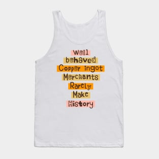 Well behaved Copper ingot Merchants Rarely Make History meme Tank Top